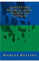 Up Keep The Physical Body, Temple, or Church