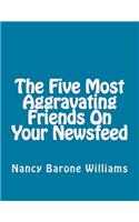 The Five Most Aggravating Friends On Your Newsfeed
