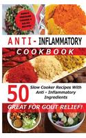 Anti Inflammatory Cookbook - 50 Slow Cooker Recipes With Anti - Inflammatory Ingredients: Great For Gout!
