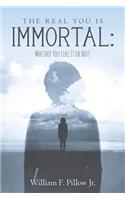 Real You Is Immortal: : Whether You Like It or Not!