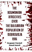 The Roumanian Atrocities over the Bulgarian Population of Doubrodja 1916