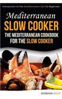 Mediterranean Slow Cooker - The Mediterranean Cookbook for the Slow Cooker: Introduction to the Mediterranean Diet for Beginners
