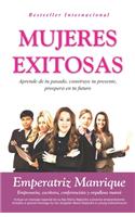Mujeres Exitosas: Aprende de tu pasado, construye tu presente, prospera en tu futuro
