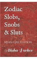 Zodiac Slobs, Snobs and Sluts