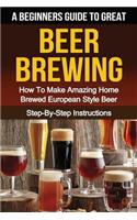 Beginner's Guide to Great BEER BREWING