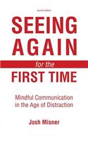 Seeing Again for the First Time: Mindful Communication in the Age of Distraction