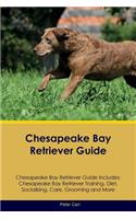 Chesapeake Bay Retriever Guide Chesapeake Bay Retriever Guide Includes: Chesapeake Bay Retriever Training, Diet, Socializing, Care, Grooming, Breeding and More