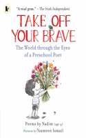 Take Off Your Brave: The World through the Eyes of a Preschool Poet