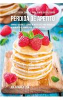 36 Recetas De Comidas Para Gente Que Ha Tenido Pérdida De Apetito: Comidas Naturales Llenas De Nutrientes Para Ayudarlo A Incrementar El Hambre Y Mejorar El Apetito(Spanish)