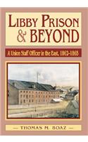 Libby Prison and Beyond: Union Staff Officer in the East 1862-1865