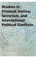 Studies in Criminal Justice, Terrorism, and International Political Conflicts