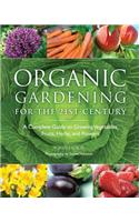Organic Gardening for the 21st Century: A Complete Guide to Growing Vegetables, Fruits, Herbs, and Flowers
