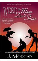 Were the Moon Don't Shine