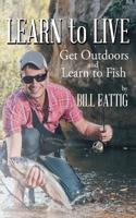 Learn To Live: Get Outdoors and Learn to Fish