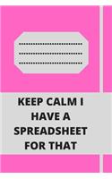 Keep Calm I Have A Spreadsheet For That