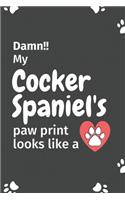 Damn!! my Cocker Spaniel's paw print looks like a