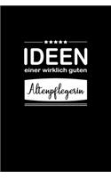 Ideen einer wirklich guten Altenpflegerin: Notizbuch / Skizzenbuch / Tagebuch - A5 120 Seiten liniert - Geschenk für Freundin / Geschenkidee Frau