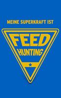 Meine Superkraft ist Feedhunting