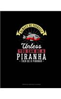 Always Be Yourself Unless You Can Be A Piranha Then Be A Piranha: Perpetual Birthday Calendar(205 Perpetual Birthday Calendar)