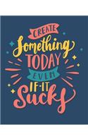 Create Something Today, Even If It Sucks
