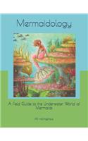 Mermaidology: A Field Guide to the Underwater World of Mermaids(1 Dr. Juniper Gladwell's Field Notes)