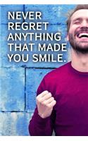 Never regret anything that made you smile. NOTEBOOK BEST Gift - Small Lined Notebook