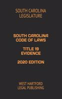 South Carolina Code of Laws Title 19 Evidence 2020 Edition: West Hartford Legal Publishing