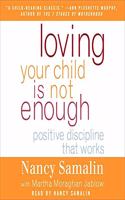 Loving Your Child Is Not Enough Lib/E