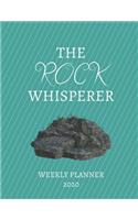 The Rock Whisperer Weekly Planner 2020: Geologist, Archaeologist, Rock Lover, Mom, Dad, Aunt Uncle, Grandparents, Him Her Gift Idea For Men & Women Weekly Planner Appointment Book Agenda T