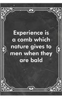 Experience is a comb which nature gives to men when they are bald