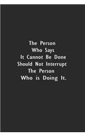 The Person Who Says It Cannot Be Done Should Not Interrupt The Person Who Is Doing It.: Lined Notebook (110 Pages 6" x 9" )