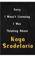 Sorry I wasn't listening, I was thinking about Kaya Scodelario