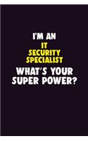I'M An IT Security Specialist, What's Your Super Power?