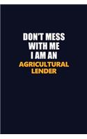 Don't Mess With Me Because I Am An Agricultural Lender: Career journal, notebook and writing journal for encouraging men, women and kids. A framework for building your career.