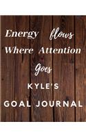 Energy Flows Where Attention Goes Kyle's Goal Journal: 2020 New Year Planner Goal Journal Gift for Kyle / Notebook / Diary / Unique Greeting Card Alternative