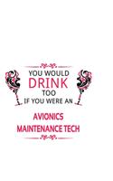 You Would Drink Too If You Were An Avionics Maintenance Tech