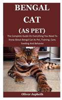 Bengal Cats As Pet: The Complete Guide On Everything You Need To Know About Bengal Cat As Pet, Training, Care, Feeding And Behavior