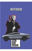 NOTEBOOK Trump Cybertruck Make Shit Happen: : A 120 Lined Pages Blue Matte Finish Covered Journal To Remind Of How Crazy Life Could Go.