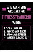 Wie man eine großartige Fitnesstrainerin wird: Notizbuch: Fitnesstrainerin Journal DIN A5 liniert 120 Seiten Geschenk