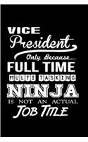 Vice president only because full time multi tasking ninja is not an actual job title
