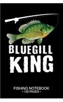 Bluegill Sunfish King Fishing Notebook 120 Pages: 6"x 9'' Graph Paper 4x4 Squares per Inch Paperback Bluegill Sunfish Fish-ing Freshwater Game Fly Journal Notes Day Planner Notepad Log-Book Paper Sh