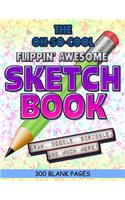 The Oh-So-Cool Flippin' Awesome Sketch Book