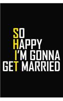 So Happy I'm Gonna Get Married