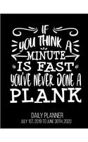 If You Think A Minute Is Fast You've Never Done A Plank Daily Planner July 1st, 2019 To June 30th, 2020: Funny Fitness Workout Sarcastic Planking Exercise Daily Planner