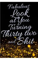 Fabulous Look at You Turning Thirty Two and Shit: Funny 32nd Birthday Sarcastic Gag Gift. Glamorous Joke Notebook Present & Sketchbook Diary Keepsake. Young in heart