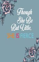 Though She Be But Little, She Is Fierce: This Nice And Perfect Journal For Girls. Cute Cream Paper 6*9 Inch With 100 Pages Notebook For Writing Daily Routine, Journal and Hand Note