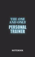 The One And Only Personal Trainer Notebook: 6x9 inches - 110 dotgrid pages - Greatest Passionate working Job Journal - Gift, Present Idea