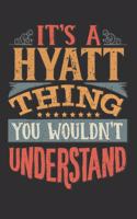 It's A Hyatt Thing You Wouldn't Understand: Want To Create An Emotional Moment For A Hyatt Family Member ? Show The Hyatt's You Care With This Personal Custom Gift With Hyatt's Very Own Family