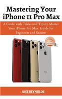 Mastering Your iPhone 11 Pro Max