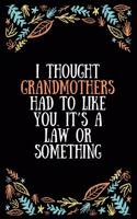 I thought grandmothers had to like you. It's a law or something: Lined Writing Notebook, Great Grandma Gifts, Journal for Expecting Grandmothers - 100 Pages Size 6 x 9